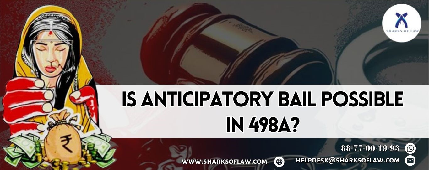 Is Anticipatory Bail Possible In 498A Cases ?