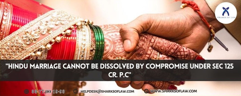 Hindu Marriage Cannot Be Dissolved By Compromise Under Sec 125 Cr. P.C
