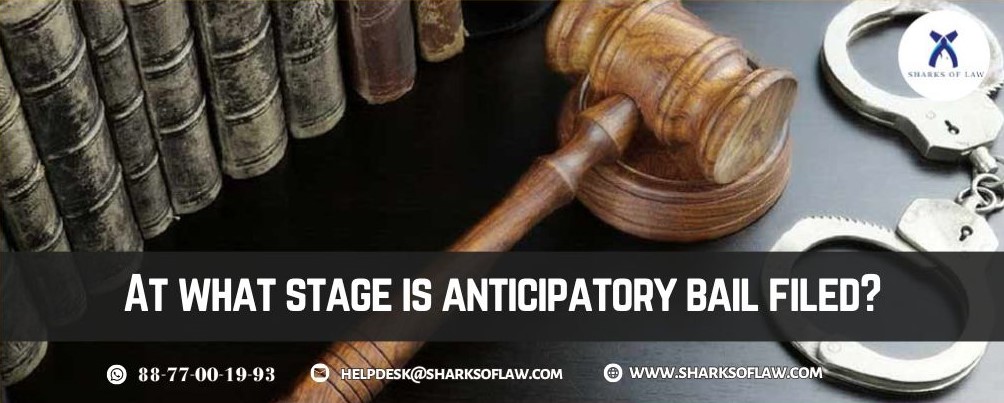 At What Stage Anticipatory Bail Is Filed