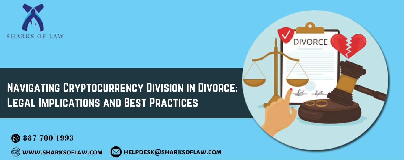 Navigating Cryptocurrency Division In Divorce: Legal Implications And Best Practices