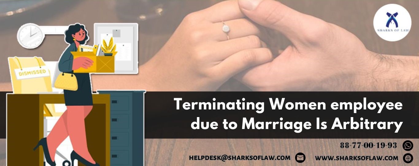 Terminating Women Employee Due To Marriage Is Arbitrary