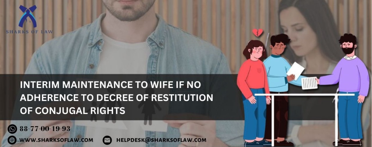 Interim Maintenance To Wife If No Adherence To Decree Of Restitution Of Conjugal Rights