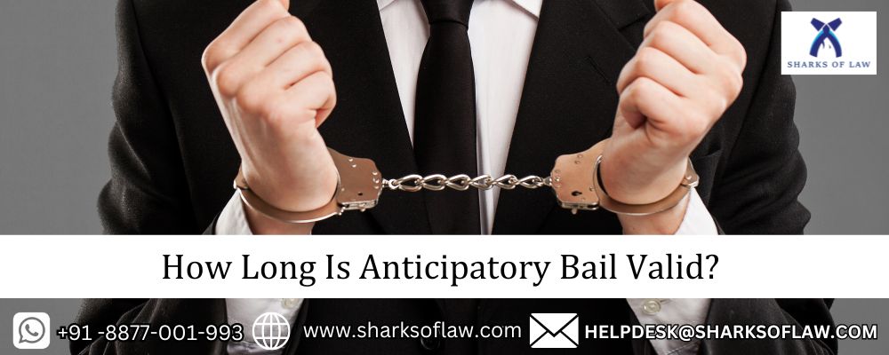 How Long Is Anticipatory Bail Valid?