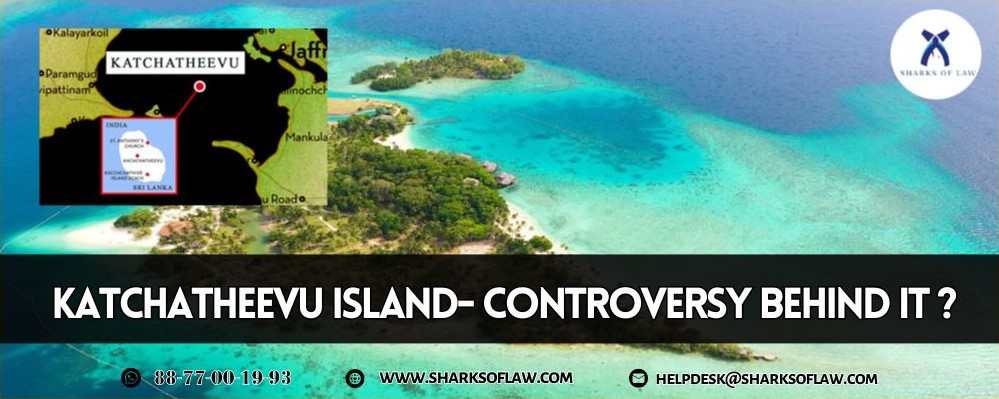 KATCHATHEEVU Island- Controversy Behind It ?