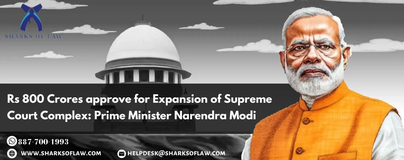 Rs 800 Crores approve for Expansion of Supreme Court Complex: Prime Minister Narendra Modi