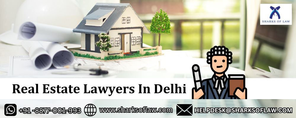 Real Estate Lawyers In Delhi