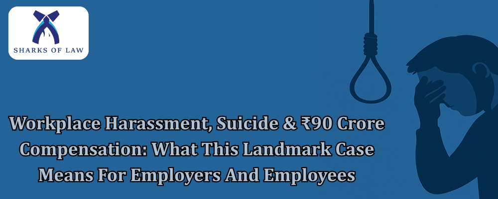 Workplace Harassment, Suicide & ₹90 Crore Compensation: What This Landmark Case Means For Employers And Employees
