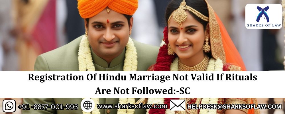 Registration Of Hindu Marriage Not Valid If Rituals Are Not Followed:-SC