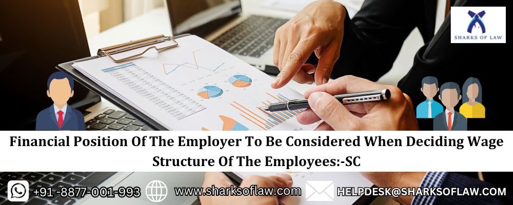 Financial Position Of The Employer To Be Considered When Deciding Wage Structure Of The Employees- SC