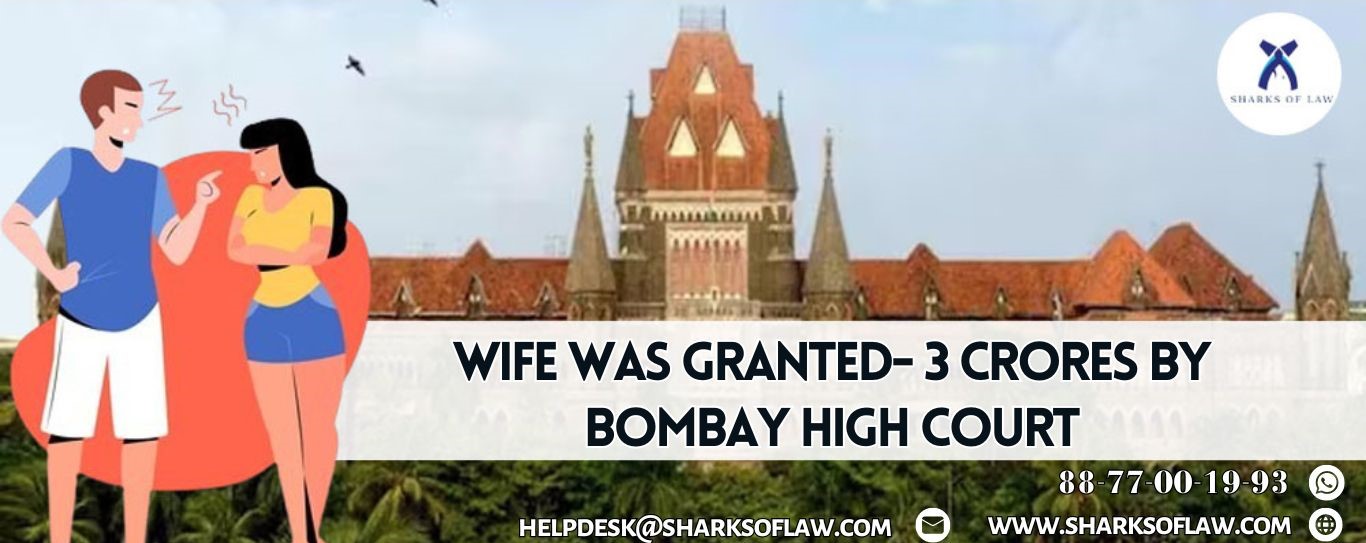 Wife was granted- 3 CRORES by Bombay High Court